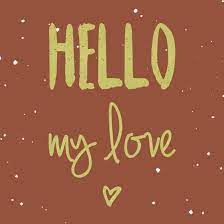 2 love is an elusive concept and means. Hello My Love Hello Quotes Love Me Quotes Hello My Love