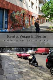 Renting A Vespa In Berlin Is One Of The Most Authentic Ways To Discover The German Capital We Can Only Recommend You To Read Berlin Berlin Reise Berlin Tipps
