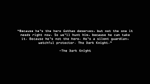 Because he's not our hero. Because He S The Hero Gotham Deserves But Not The One It Needs Right Now So We Ll Hunt Him Because He Can Tak Batman Quotes Dark Knight Quotes Movie Quotes