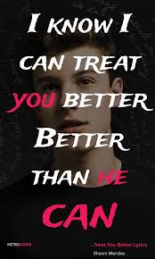 Apr 24, 2018 · treat you better chords by shawn mendes. Shawn Mendes Treat You Better Lyrics And Quotes Cause I Know I Can Treat You Better Than He Canciones De Shawn Mendes Frases De Canciones Frases De Musica