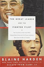 The Great Leader and the Fighter Pilot: The True Story of the Tyrant Who  Created North Korea and The Young Lieutenant Who Stole His Way to Freedom