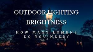 Outdoor Lighting Brightness How Many Lumens Do I Need