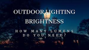 outdoor lighting brightness how many lumens do i need