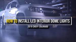 How To Install 2015 2019 Chevy Colorado Led Interior Dome Lights Bulb Chevy Colorado Led Fog Lights Chevy
