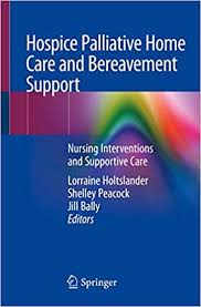 Working with the patients and families is an amazing experience and an honor to be a part of. Hospice Palliative Home Care And Bereavement Support Nursing Interventions And Supportive Care 9783030195342 Medicine Health Science Books Amazon Com
