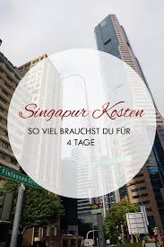 Singapur Kosten So Viel Zahlt Ihr Fur Vier Tage In Der Metropole Singapur Reise Singapur Urlaubsreisen