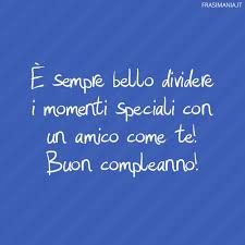 Sei davvero una persona speciale per me. Auguri Di Compleanno Per Un Amico Le 50 Frasi Piu Belle E Divertenti Frasi Mania