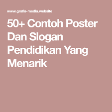 Berbagai macam contoh slogan disekitar kita medio ambiente. 50 Contoh Poster Dan Slogan Pendidikan Yang Menarik Pendidikan Kepala Sekolah Desain Banner
