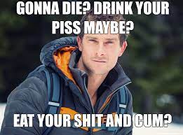 A british adventurer, bear grylls is known for his reality show entitled man vs. Bear Grylls Memes