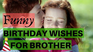 Check spelling or type a new query. Funny Birthday Wishes For Brother These Will Make Him Laugh Youtube