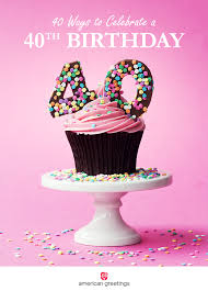 There are so many fabulous 40th birthday party themes for men. 40 Ways To Celebrate A 40th Birthday American Greetings Blog