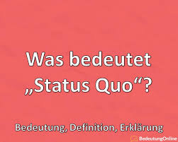 El statu quo es el estado o la situación de algo en un cierto momento. Was Ist Der Status Quo Bedeutung Definition Erklarung Bedeutung Online