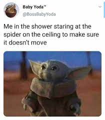 Dopl3r Com Memes Baby Yoda Tm Bossbabyyoda Me In The Shower Staring At The Spider On The Ceiling To Make Sure It Doesnt Move