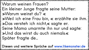 Möge dein neues lebensjahr von freude, begeisterung. Warum Weinen Frauen Ein Kleiner Junge Fragte Seine Mutter Warum Weinst Du Weil Ich Eine Frau Bin Erzahlte Tolle Spruche Und Zitate Auf Www Likemonster De