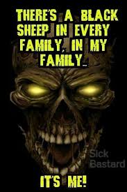 I Might Be The Black Sheep Of The Family But Im The One You Call Pin By Edward May On Quotes Skull Quote Crazy Quotes Reaper Quotes
