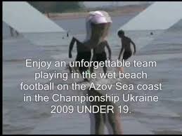 Watch premium and official videos free online. Azov Sea Ukraine Wet Beach Football Championship Ukraine 2009 Under 19 U 19 Youtube
