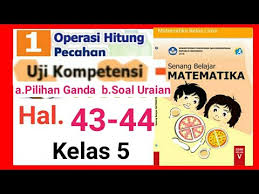 Kunci Jawaban Uji Kompetensi Hal 43 44 Matematika Kelas 5 Sd Operasi Hitung Pecahan Youtube
