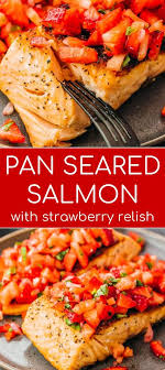 Perfect Pan Seared Salmon Fillets With A Fresh Strawberry Relish Learn How To Cook An Easy And Healthy Pan Seared Salmon Healthy Salmon Dinner Salmon Recipes