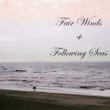 Maybe you would like to learn more about one of these? Fair Winds And Following Seas Following Seas
