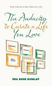 Amazon.com: The Audacity to Curate a Life You Love: Your One Wild and  Precious Life: 9781963874150: Dunlap, Mia: Books
