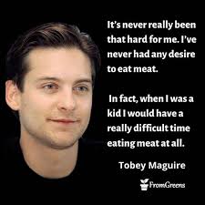 Tobey Maguire Vegan Quotes Veganism Celebrity In 2020 Celebration Quotes Famous Vegans Vegan Quotes
