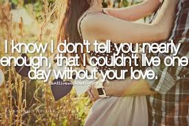 1 if people can use lol without laughing. I Know I Don T Tell You Nearly Enough That I Couldn T Live One Unknown Picture Quotes Picture Quotes Without You Quotes Love Words