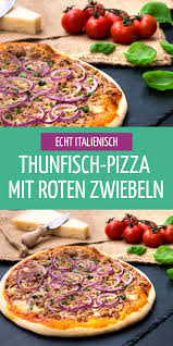 Pizza Mit Thunfisch Und Zwiebeln Tonno E Cipolla Resipis Rezept Thunfisch Pizza Pizza Teig Pizza Rezept