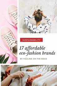 In the past, top fashion brands and companies were measured according to their market value. 19 Gorgeous Affordable Eco Friendly Clothing Brands Paulina On The Road