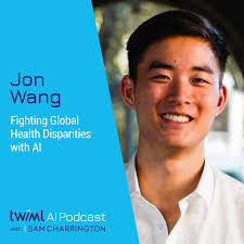 Fighting Global Health Disparities with AI with Jon Wang