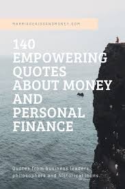 These financial literacy quotes play a powerful role in spreading the movement toward worldwide financial literacy. 140 Empowering Quotes About Money And Personal Finance