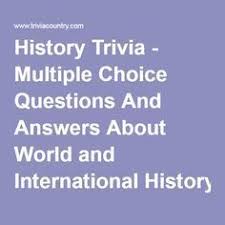 Don't ask questions that are too basic or common knowledge. History Trivia Multiple Choice Questions And Answers About World And International Trivia Multiple Choice Funny Trivia Questions Trivia Questions And Answers