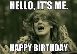 Birthday To Me Meme Funny Adele Birthday Happy Birthday Quotes Funny Funny Friend Memes Happy Birthday Quotes