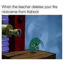 Dopl3r Com Memes When The Teacher Deletes Your Fire Nickname From Kahoot