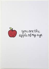 The sweet pet names you created for me. Quote You Are The Apple Of My Eye Kumpulan Quote Kata Bijak