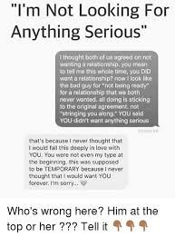 I'm in my early 20s and in what i would call a serious relationship but i wouldn't say i'd marry him. I M Not Looking For Anything Serious L Thought Both Of Us Agreed On Not Wanting A Relationship You Mean To Tell Me This Whole Time You Did Want A Relationship Now I