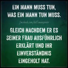 Ein Mann Muss Tun Was Ein Mann Tun Muss Witzige Spruche Lustige Spruche Spruche