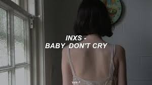 From doorway to doorway street corner to corner with the neon ghosts in the city and she says stay with me stay with me stay with. Baby Don T Cry Von Inxs Laut De Song