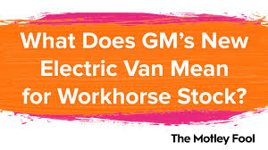 Should you invest in workhorse group (nasdaqcm:wkhs)? What Does Gm S New Electric Van Mean For Workhorse Stock Nasdaq