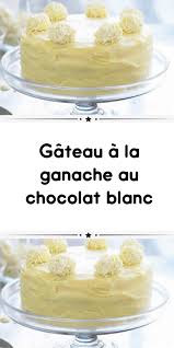 Gateau A La Ganache Au Chocolat Blanc In 2020 Backen
