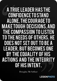 A True Leader Has The Confidence To Stand Alone The Courage To Make Tough Decisions And The Compassion To Leadership Quotes Inspirational Quotes Work Quotes