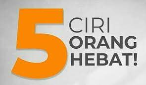 5 Ciri Orang Hebat Pendidikan Manusia