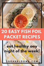Healthy fish recipes for weight loss. 20 Easy Fish Foil Packet Dinners For Healthy Weight Loss