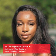 This week's NU Entrepreneur Feature is Adewunmi Ade-Oyetayo, Co-founder of  ShopSloh! Adewunmi, a chemical engineering major, founded ShopSloh with  Brianna Outen, an industrial engineering major, with the goal of creating  knit and