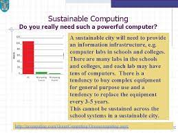 Computers are used extensively while developing software. Sustainable Computing Khurshid Ahmad Professor Of Computer Science