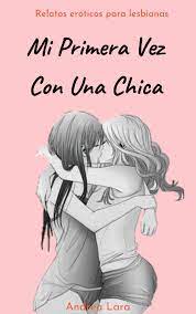 MI PRIMERA VEZ CON UNA CHICA RELATOS EROTICOS PARA LESBIANAS by Andrea Lara  | Goodreads