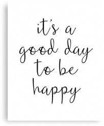 A Good Day To Be Happy Motivational Quote Canvas Print By Blueskywhimsy Short Happy Quotes Motivational Quote Posters Quote Posters
