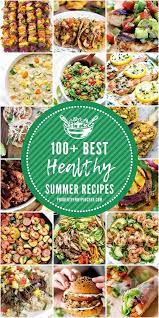 100 Healthy Summer Dinner Recipes Healthy Summer Dinner Recipes Summer Recipes Dinner Healthy Summer Dinners