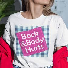 When we met up, i could see the shock on his. Funny Back And Body Hurts Shirt