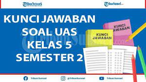 Maybe you would like to learn more about one of these? Soal Uas Pas Kelas 5 Semester 2 Tema 6 7 8 Dan 9 Tahun 2021 Kunci Jawaban Pilihan Ganda Dan Esai Tribun Sumsel