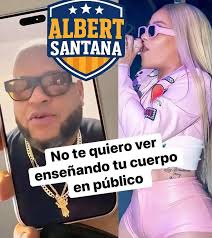 Será cierto... ALBERT SANTANA LO No te quiero ver enseñando ens tu cuerpo  עדי Ваетр 2m 9 -0၀၀၀ aCDD en público